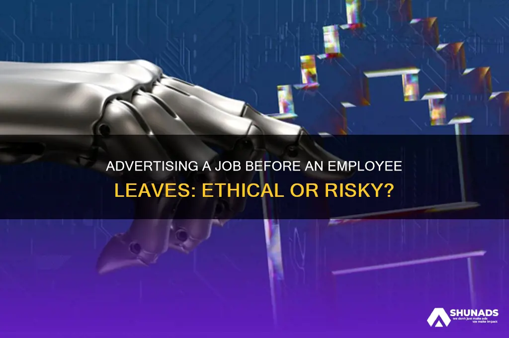 can you advertise a job before someone leaves