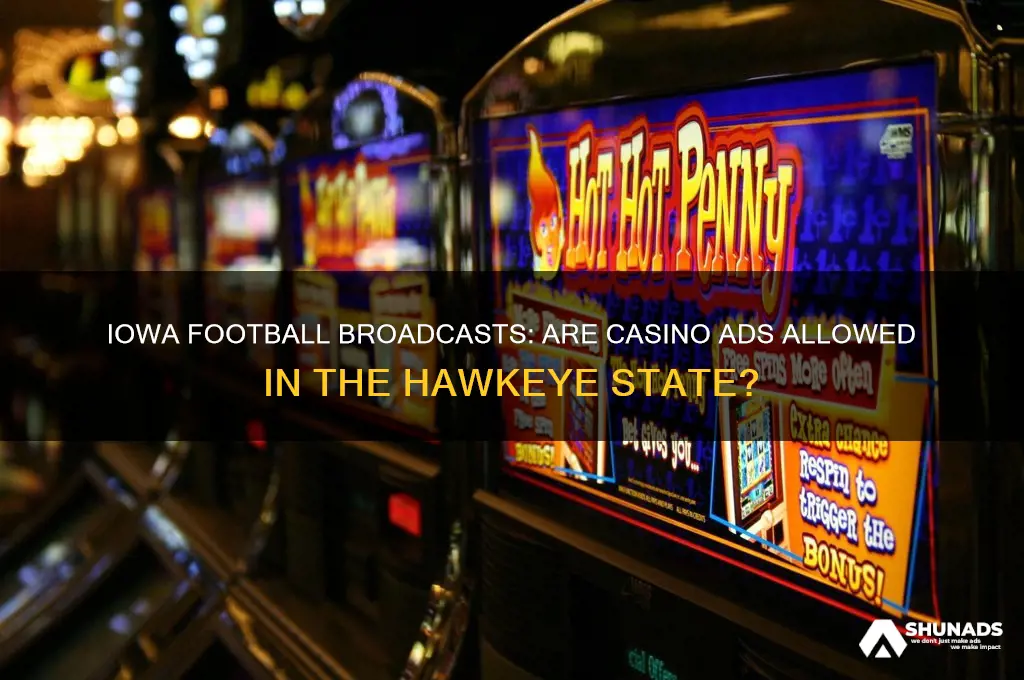 can you advertise casinos in iowa football broadcasts