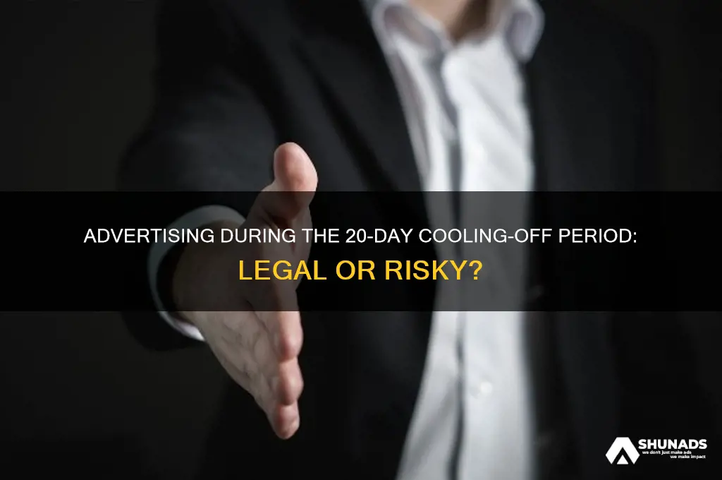 can you advertise in the 20 day cooling off period