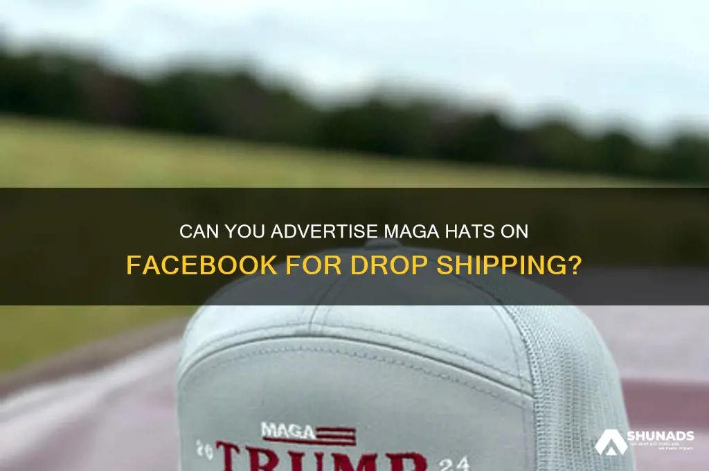 can you advertise maga hats on facebook drop shipping
