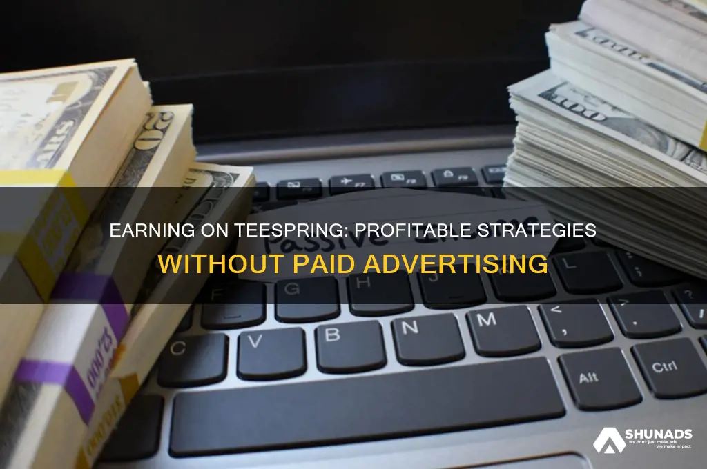 can you make money on teespring without advertising