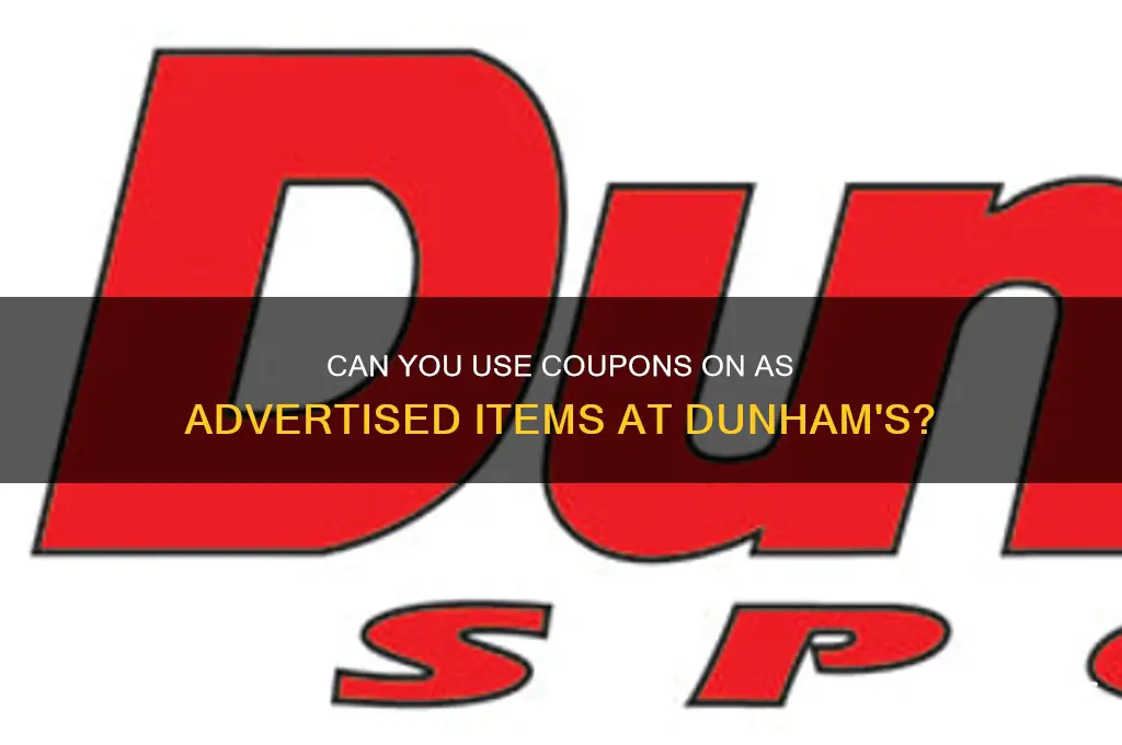 can you use coupons on as advertised at dunhams