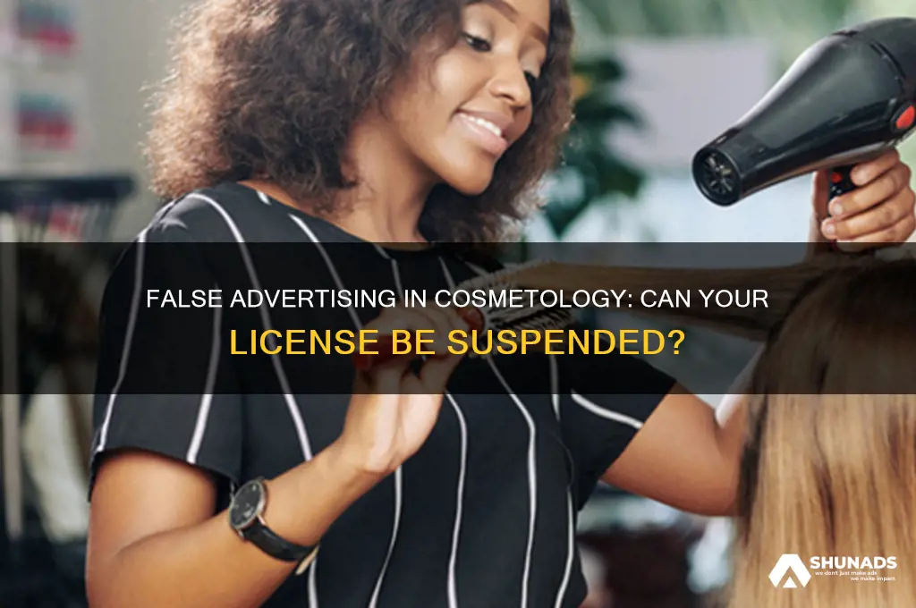 can your cosmetology license suspended if you made false advertising