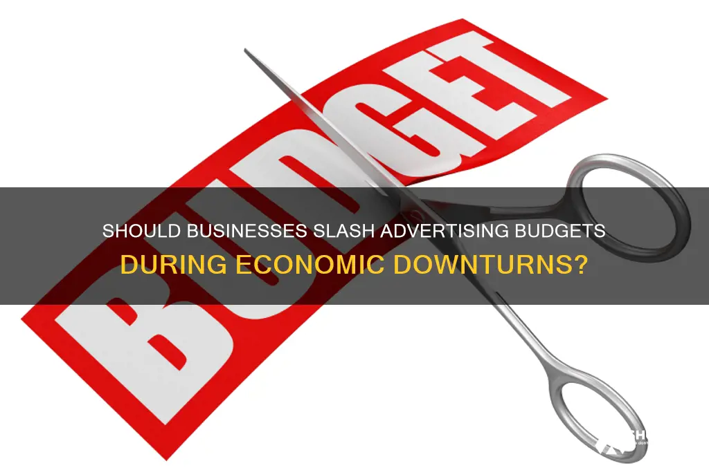do businesses cut advertising when in hard times