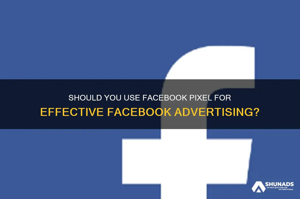 do i need to use pixel to advertise facebook