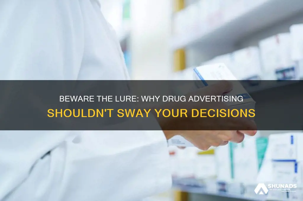 do not get sold on drug advertising