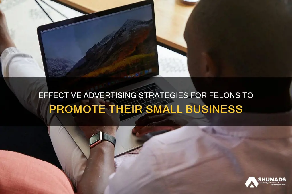 how can a felon advertise his small business