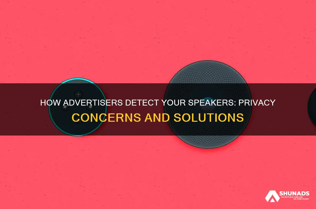 how can advertisers tell what speakers i have