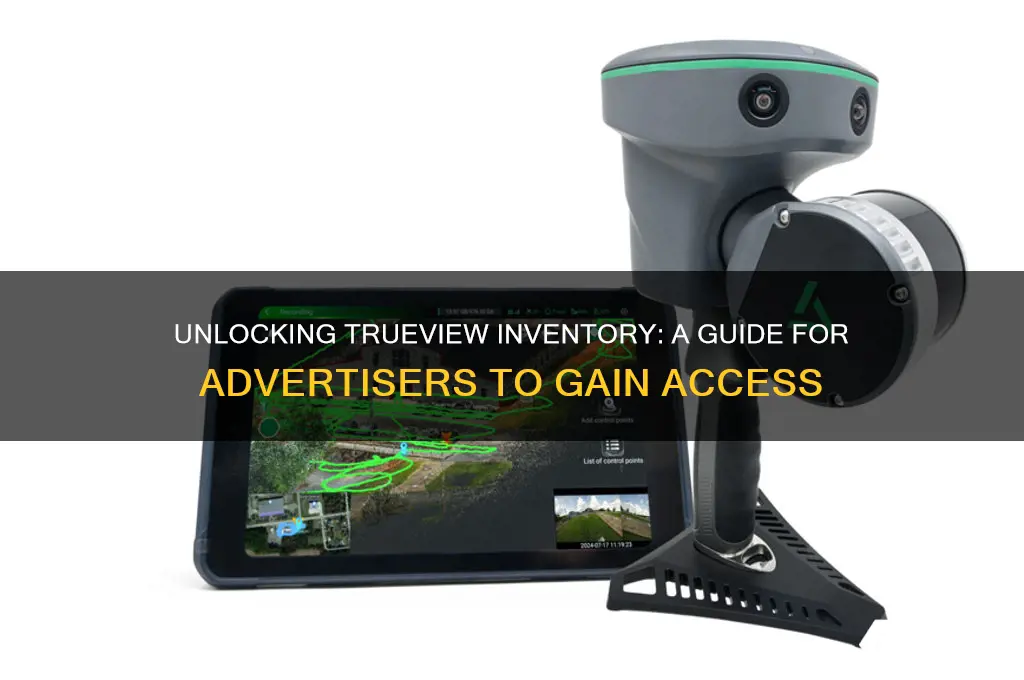 how can an advertiser be granted access to trueview inventory