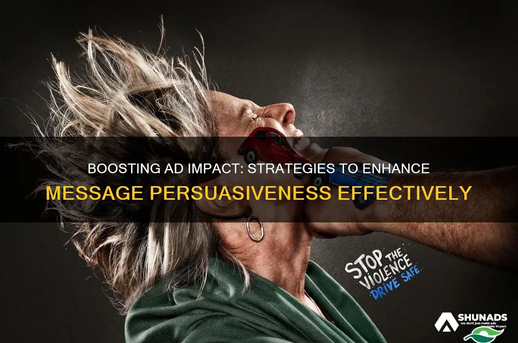 how can an advertiser increase the persuasiveness off a message