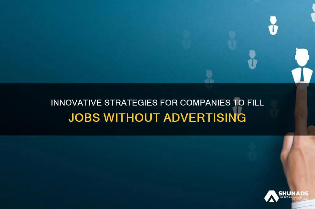 how can companies fill jobs without advertising
