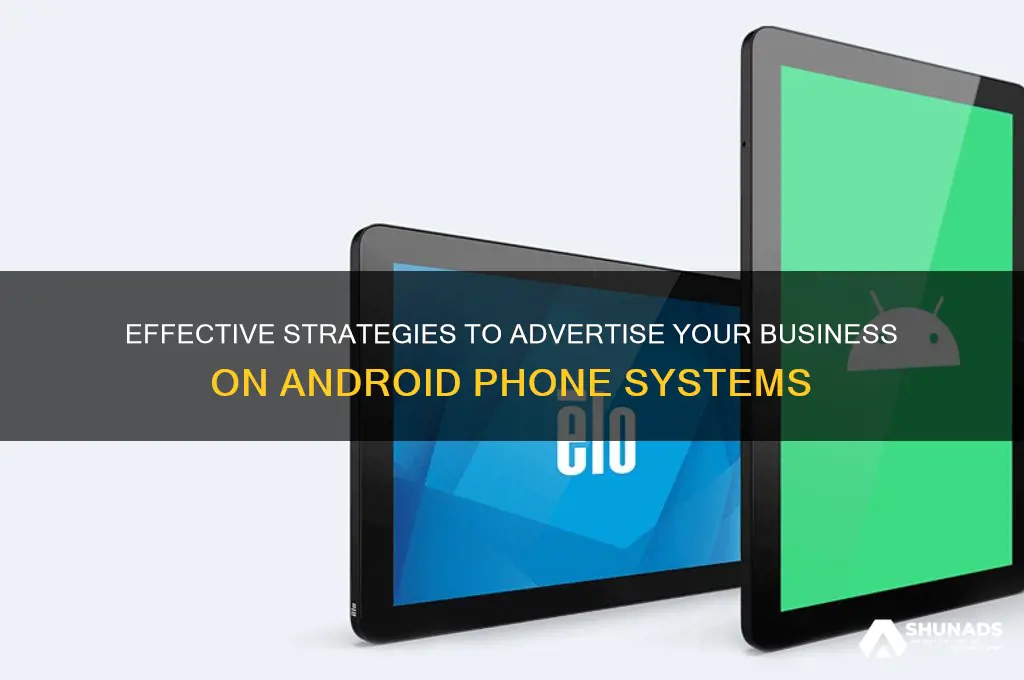 how can i advertise my business on android phones systems