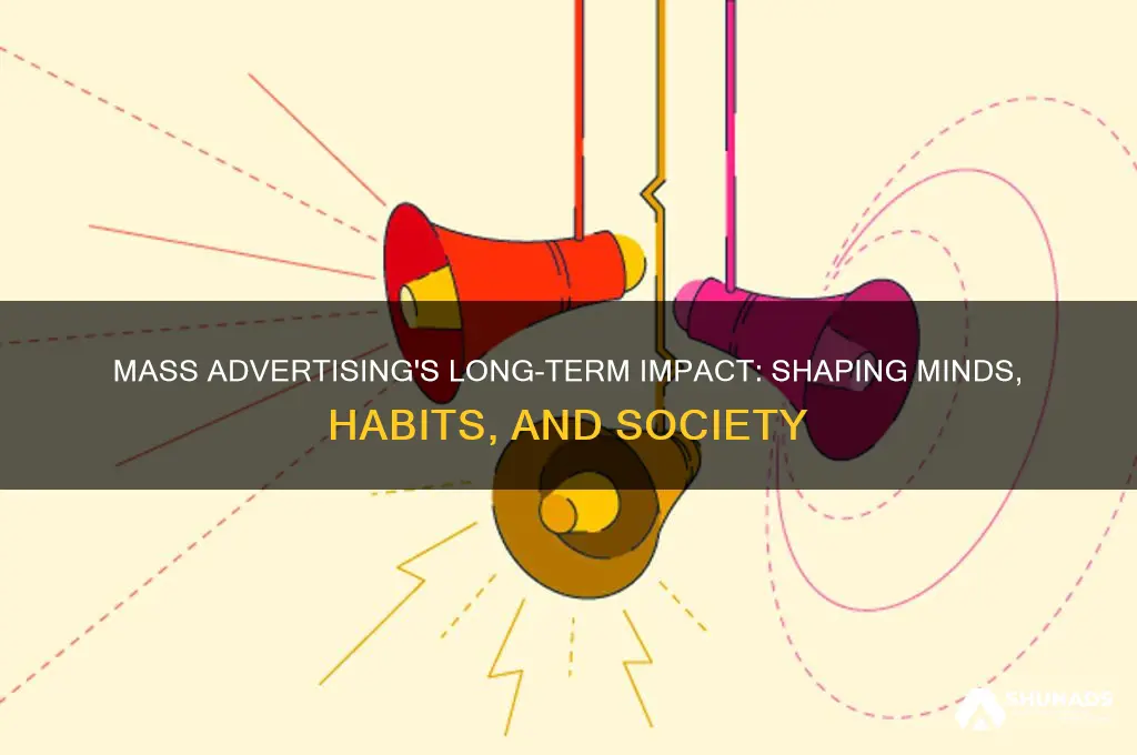 how can mass advertising effect us in the long run