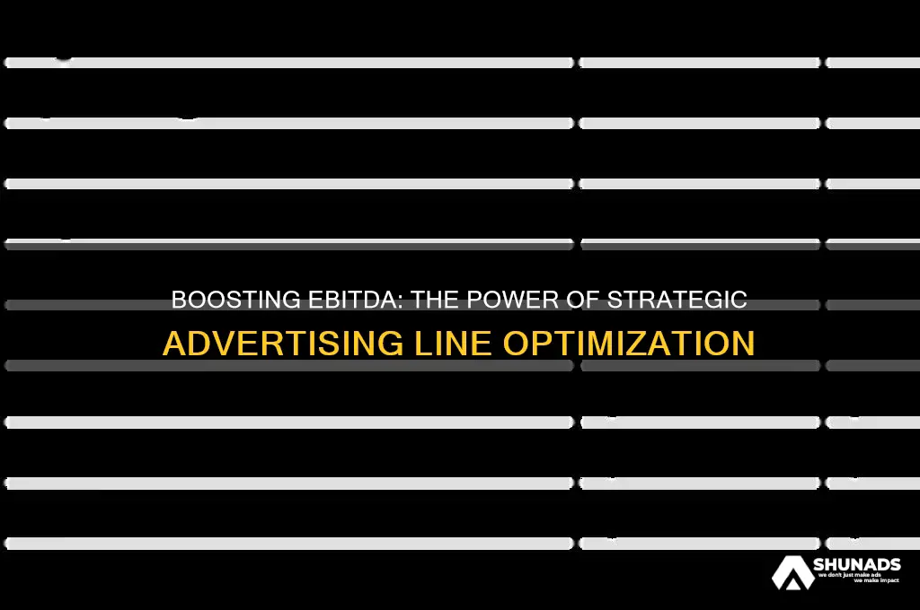how can the advertising line change your ebitda