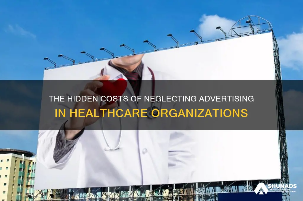 how can the lack of advertising affect healthcare organizations