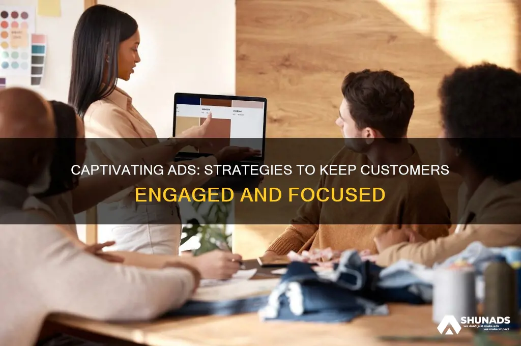 how can you keep your customers focused on your advertisement