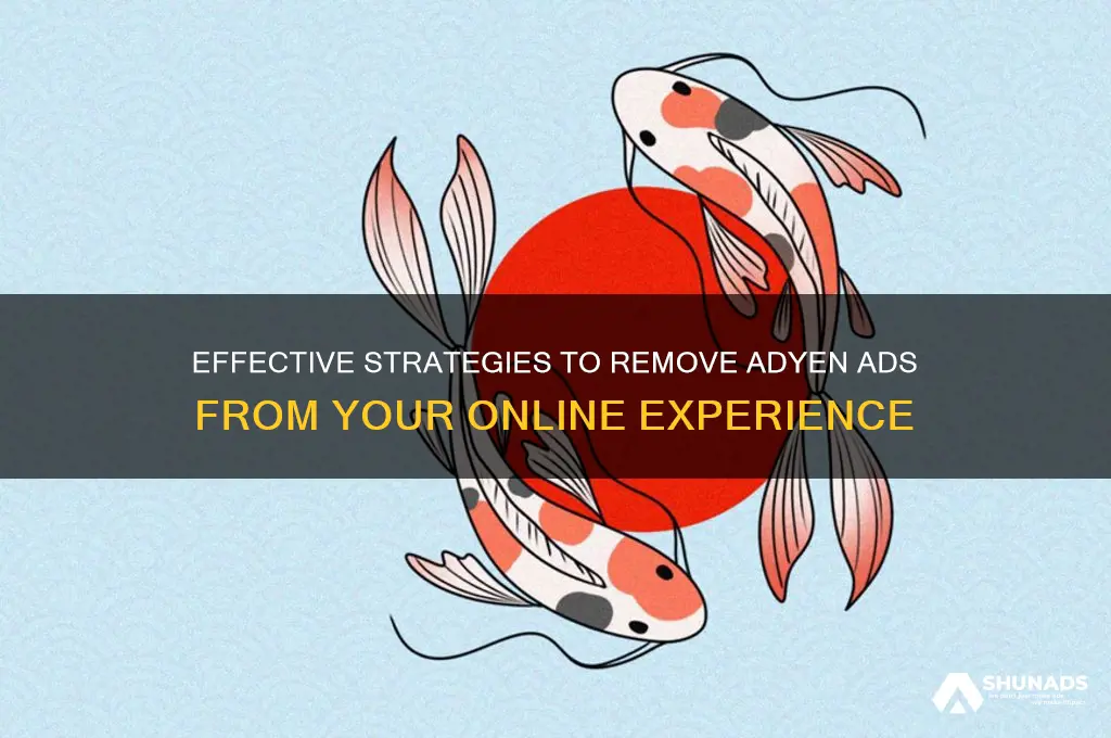 how do i get rid of adyen advertising