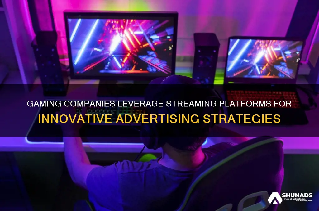 how gaming companies use streaming to advertise