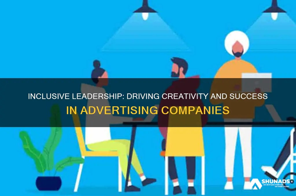 how inclusive leadership can benefit an advertising company