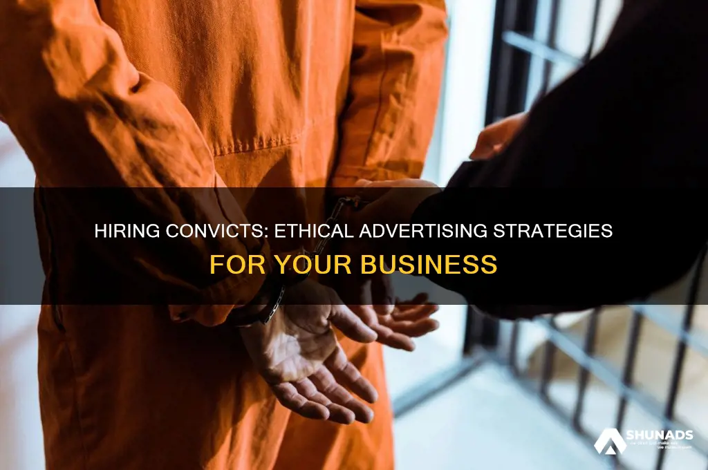 how to advertise that my business hires convicts