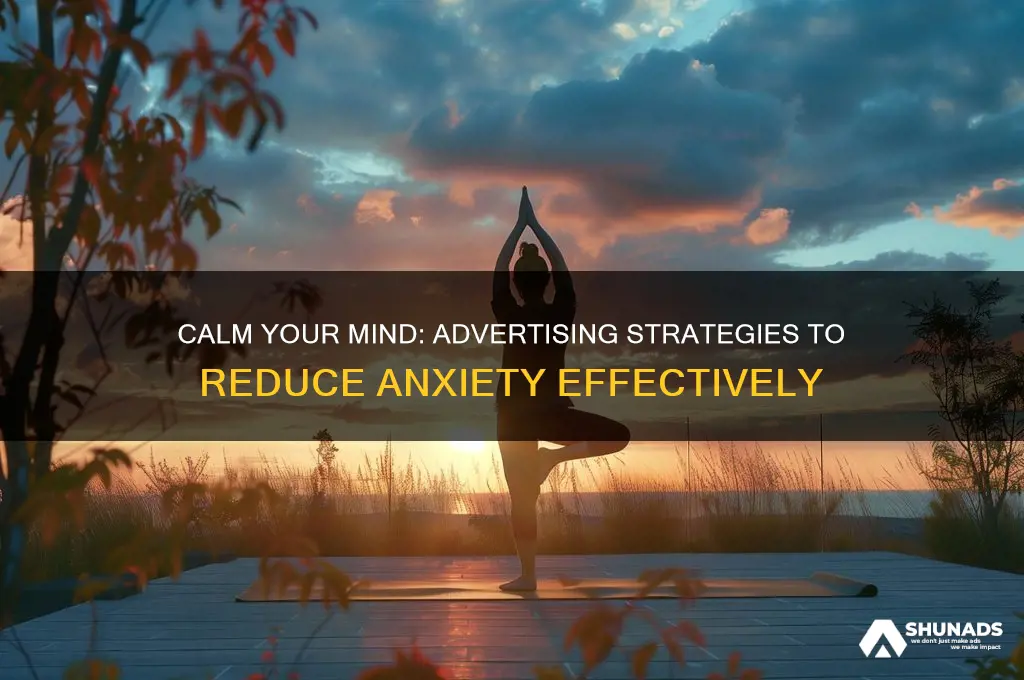 how to decrease anxieties by using advertising