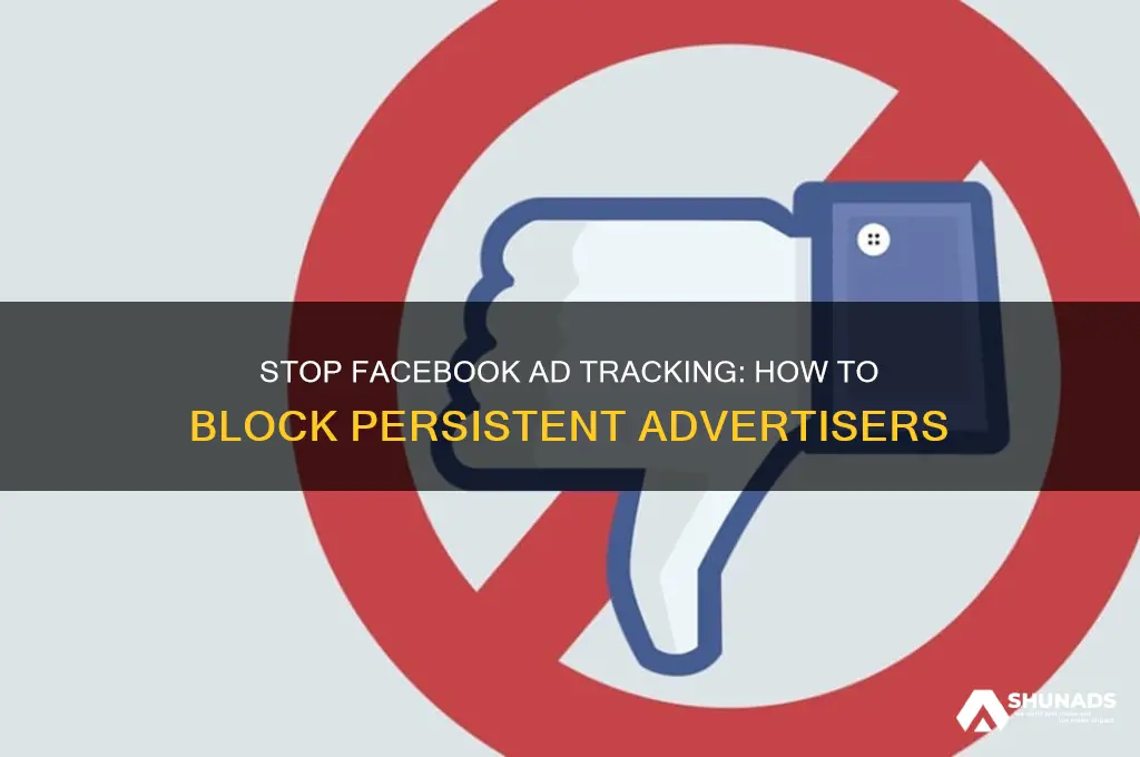 how to eliminate advertisers who have followed you on facebook