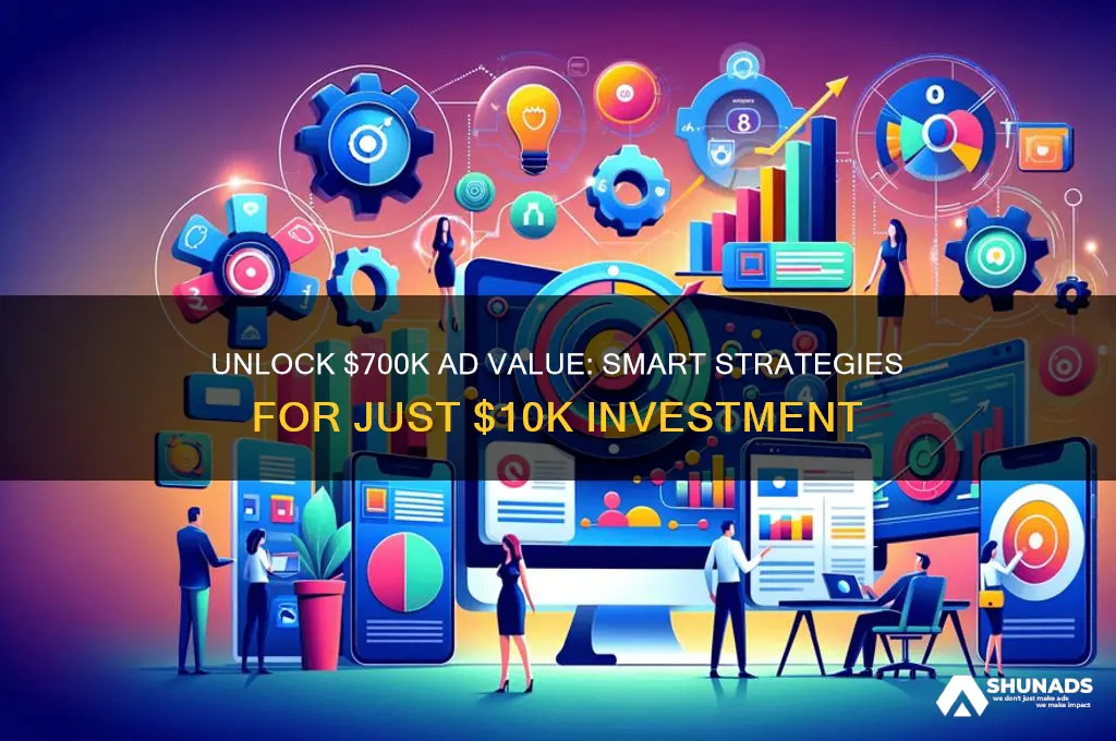 how to get 700 000 in advertising for 10 000