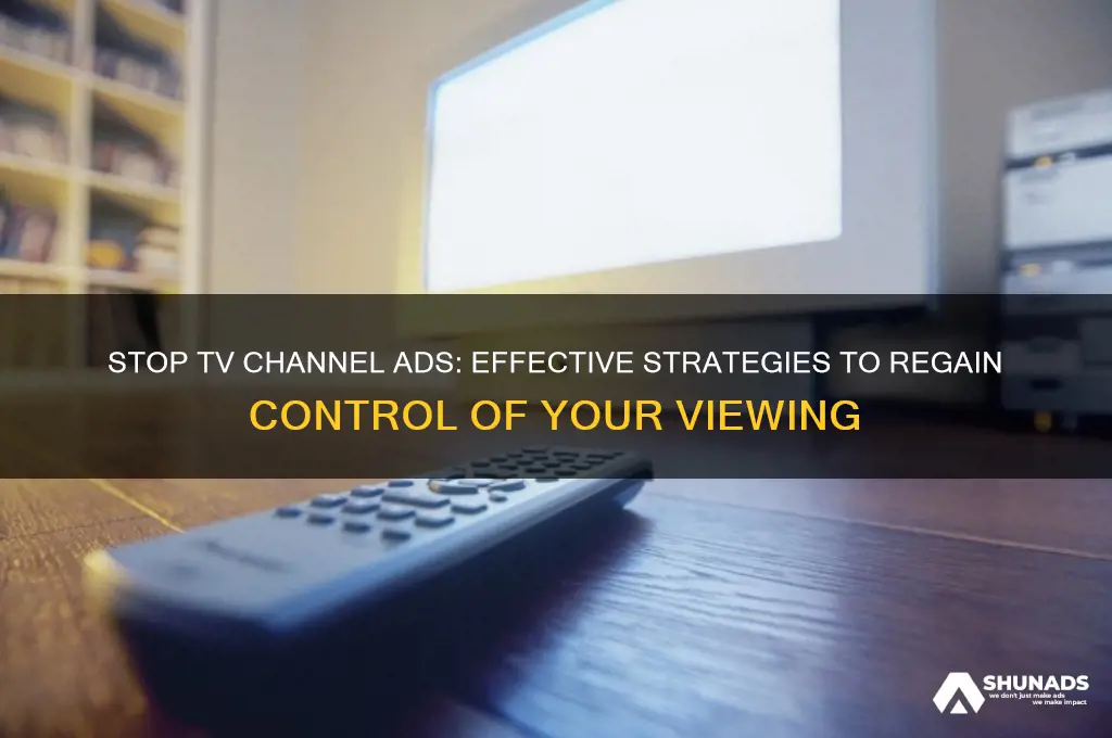 how to get ads to stop advertising tv chanel