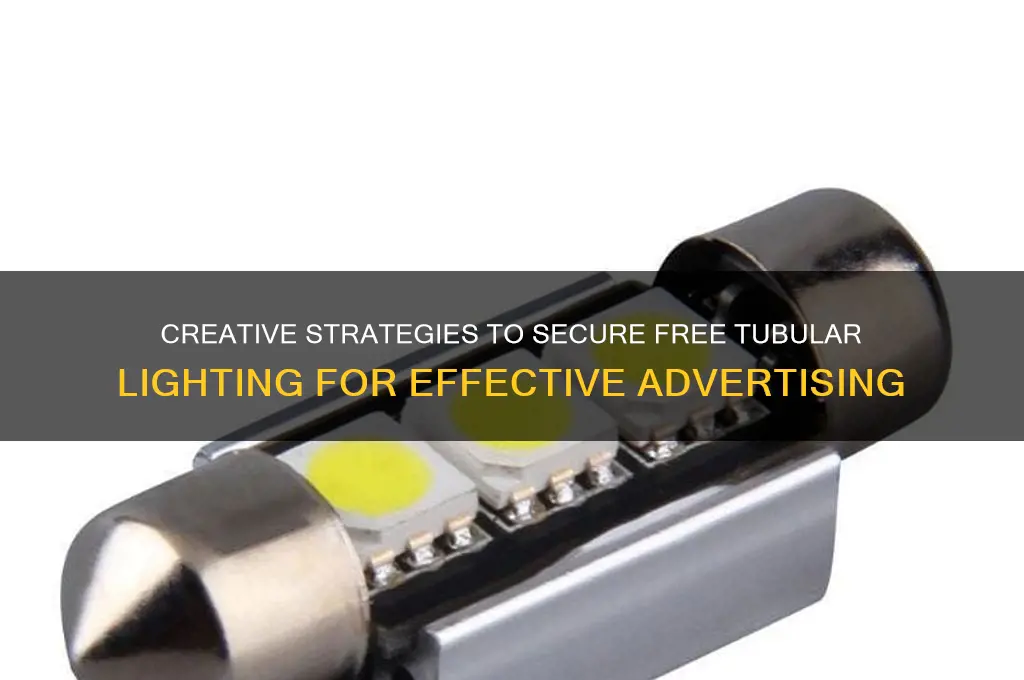 how to get free tubular lighting for advertising