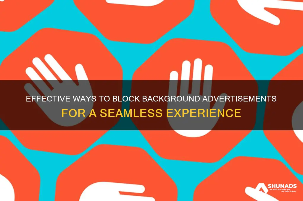 how to get rid of advertisments in backgroung