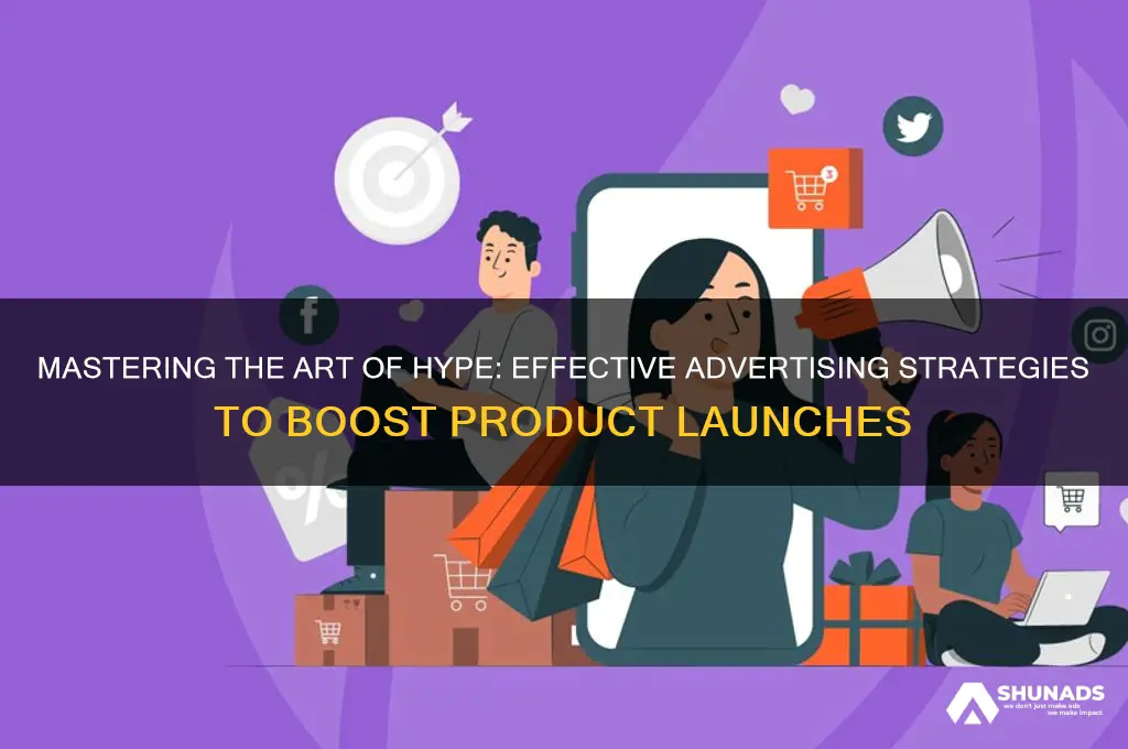 how to use advertising to hype a product