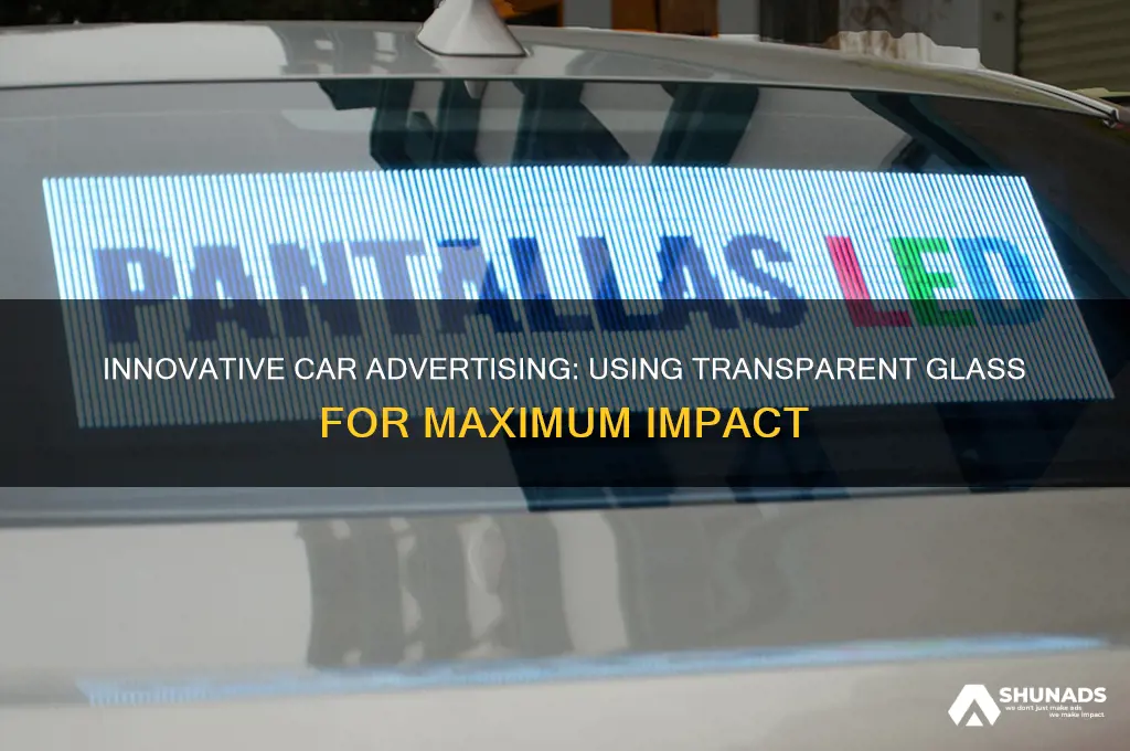 how to use transparent glass for advertising on cars