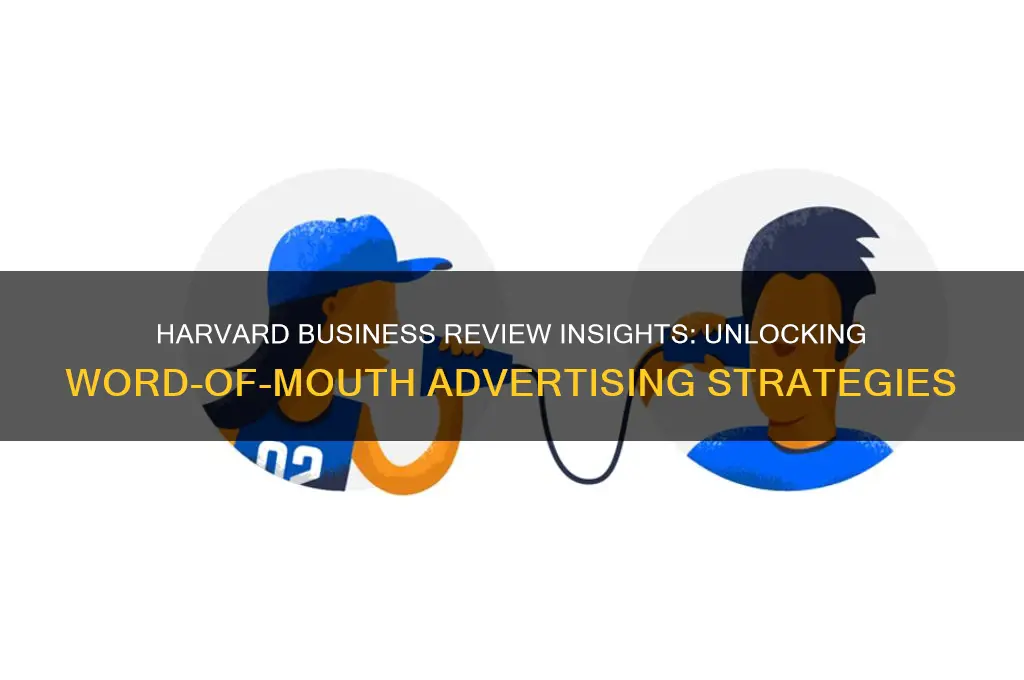 how word of mouth advertising works harvard business review