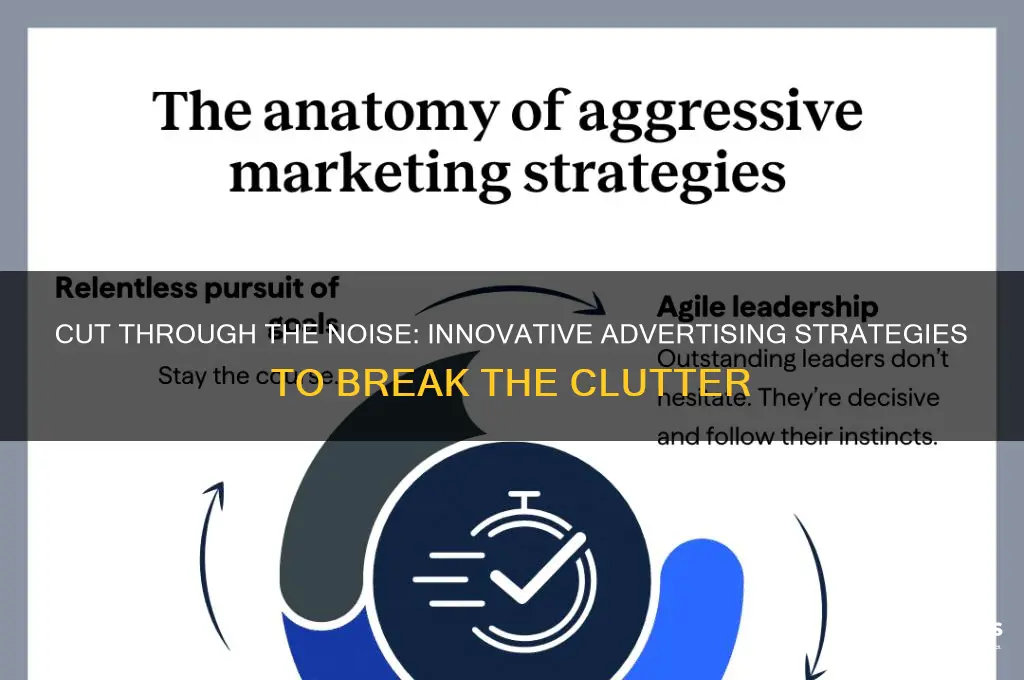 how would you use advertising to break the clutter