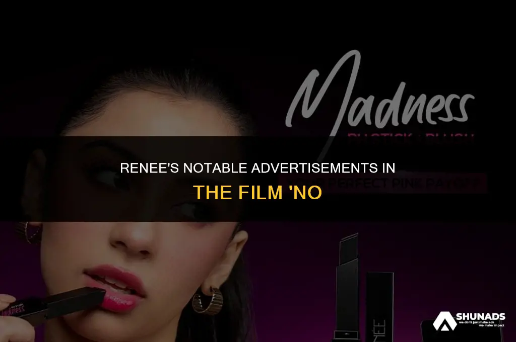 what advertisements did renee make in the movie no
