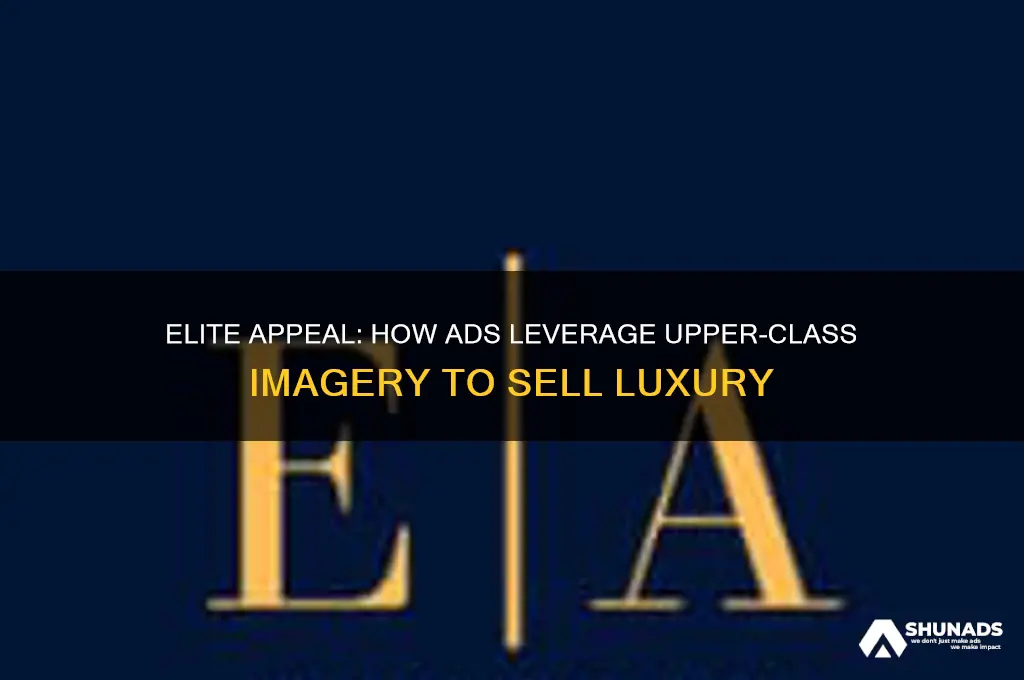 what is is called when advertisements use rich upper class