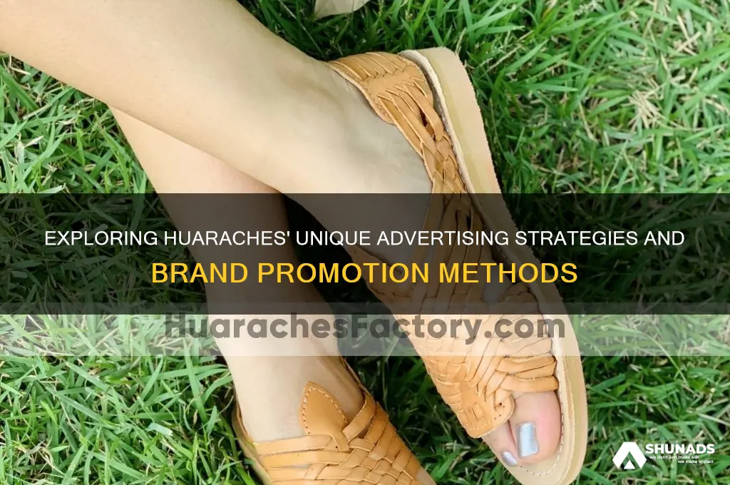 what methods of advertising does huaraches use