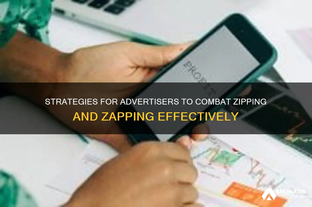 what steps can advertisers take to overcome zipping and zapping