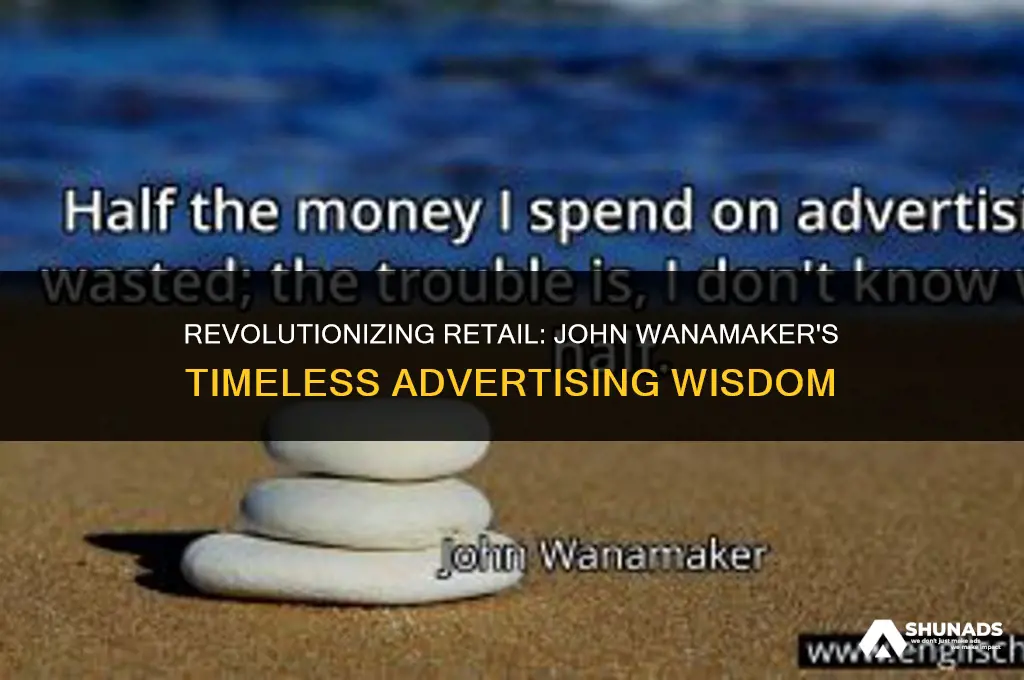 when did john wannamker make his statement about advertising