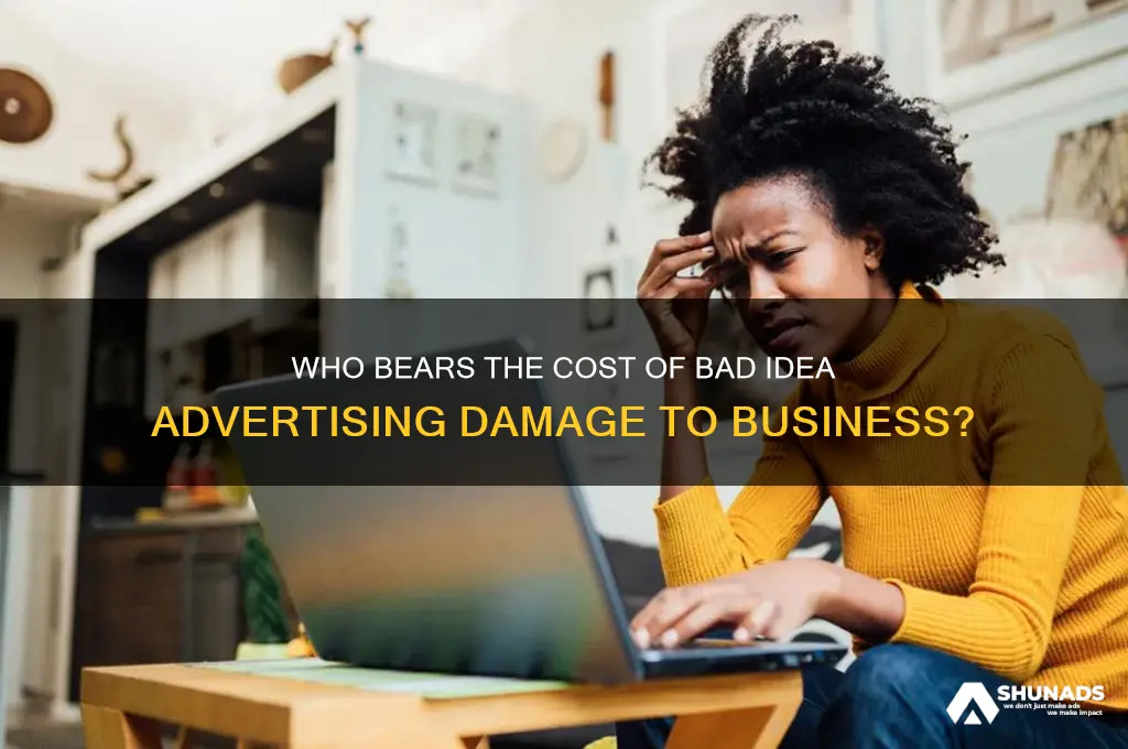 who pays for bad idea advertising damege to business