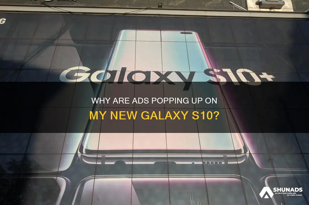 why am i getting advertisement on my new galaxy s10