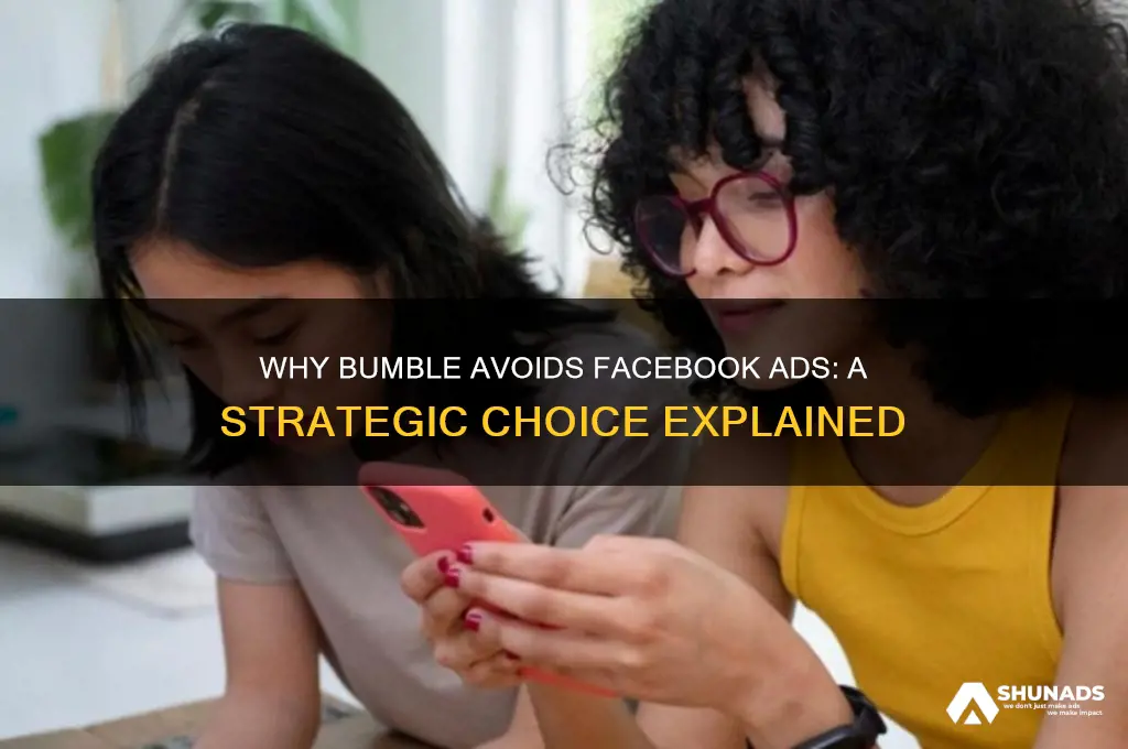 why bumble dont use advertising facebook