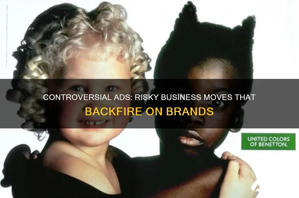 why controversial advertising is bad for business
