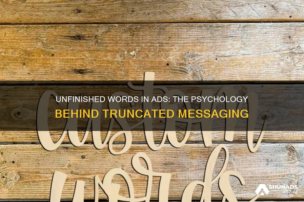 why do advertisers use unfinished words
