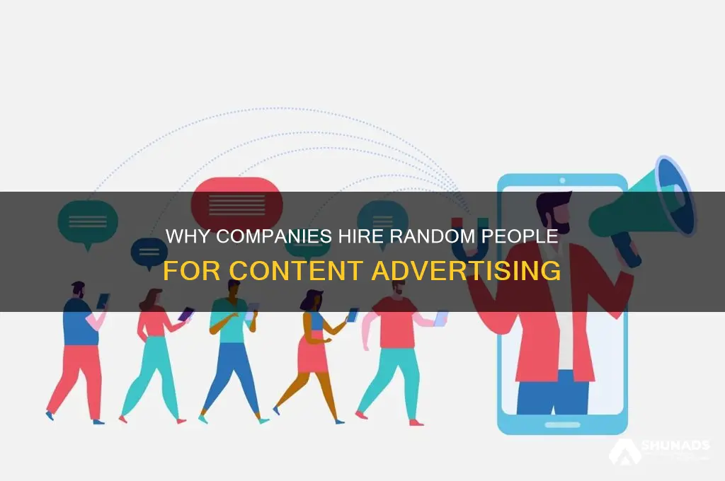 why do companies hire random people to advertise their content