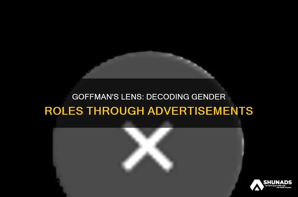 why does goffman use advertisements to study gender