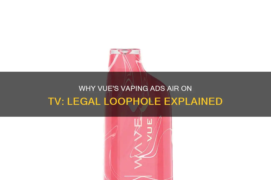 why does vue get to advertise vaping on tv