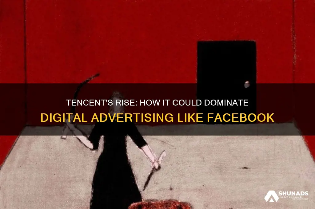 why tencent could become an advertising powerhouse like facebook