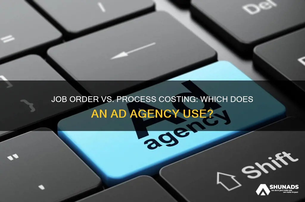 would an advertising agency use job order or process costing