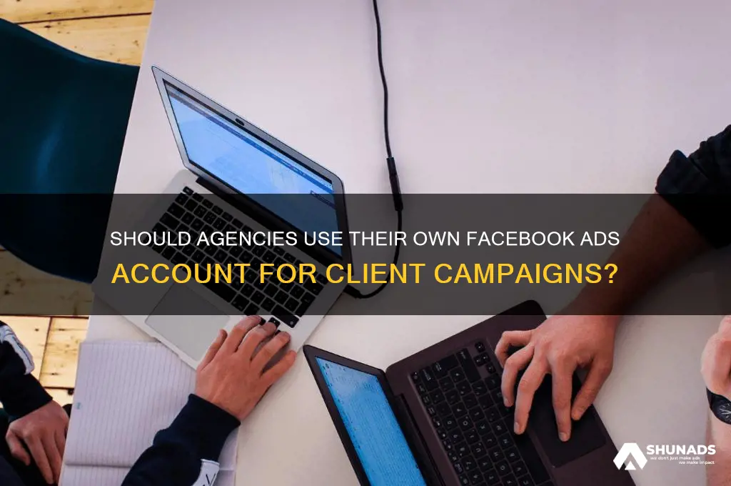 would an agency utilize their own advertising facebook account